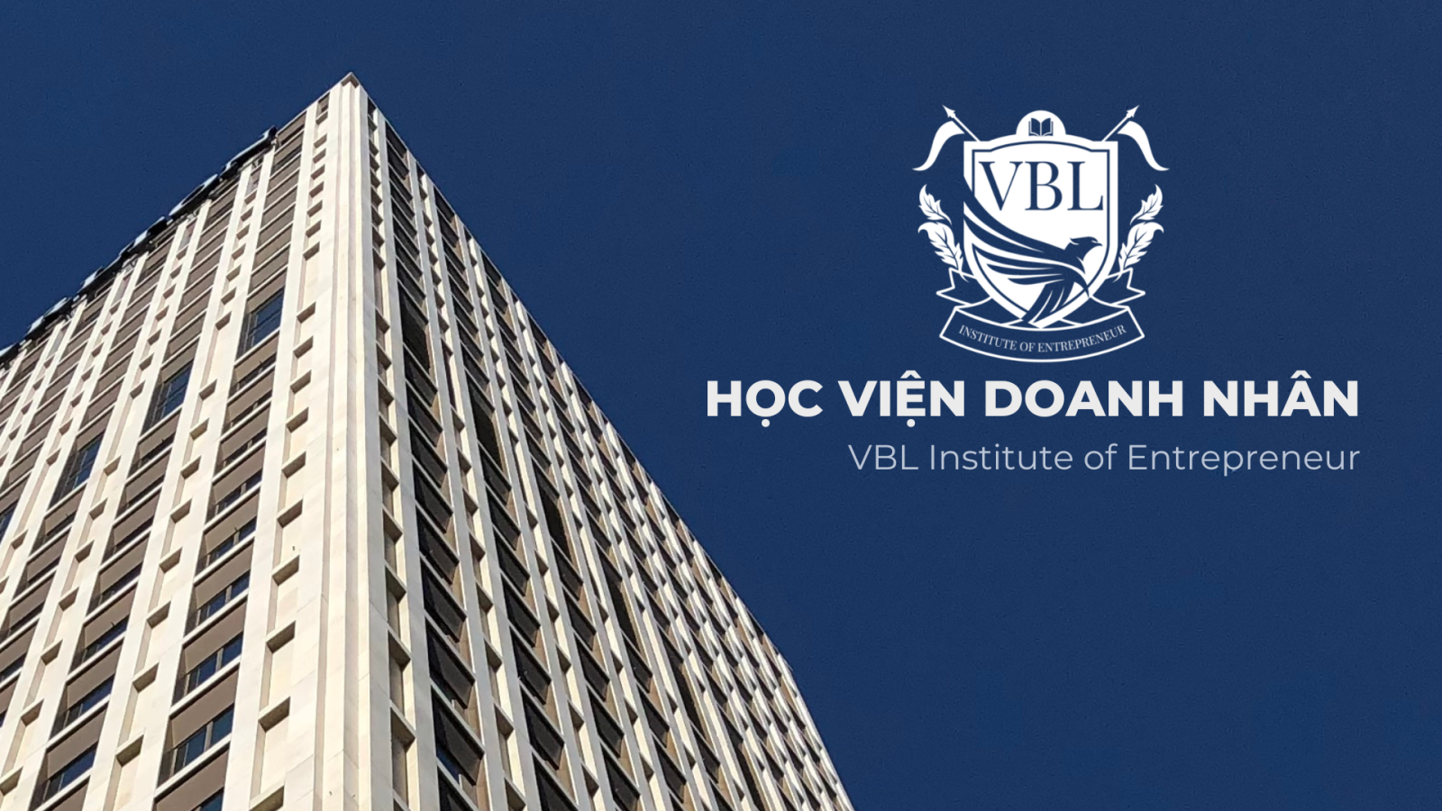 Học viện Doanh nhân VBL - Học viện đào tạo Thực chiến hàng đầu Việt Nam Học viện Doanh nhân VBL - Học viện đào tạo Thực chiến hàng đầu Việt Nam